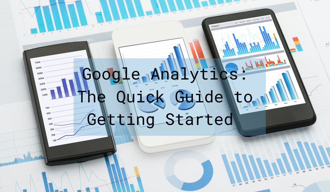 Google Analytics: The Quick Guide to Getting Started 