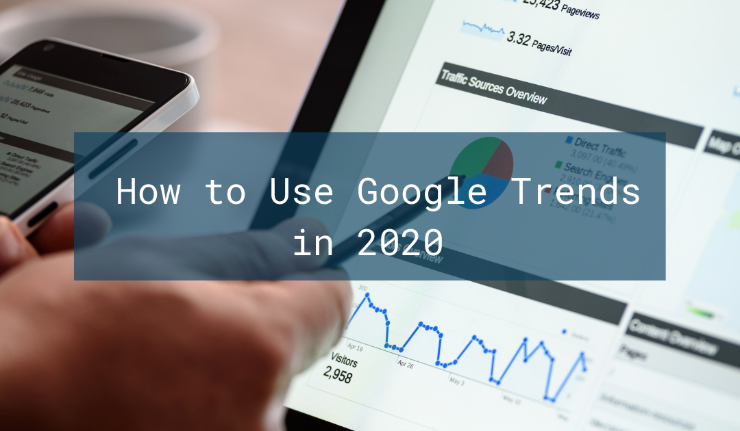 How to Use Google Trends in 2020 