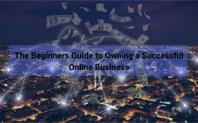 The Beginners Guide to Owning a Successful Online Business