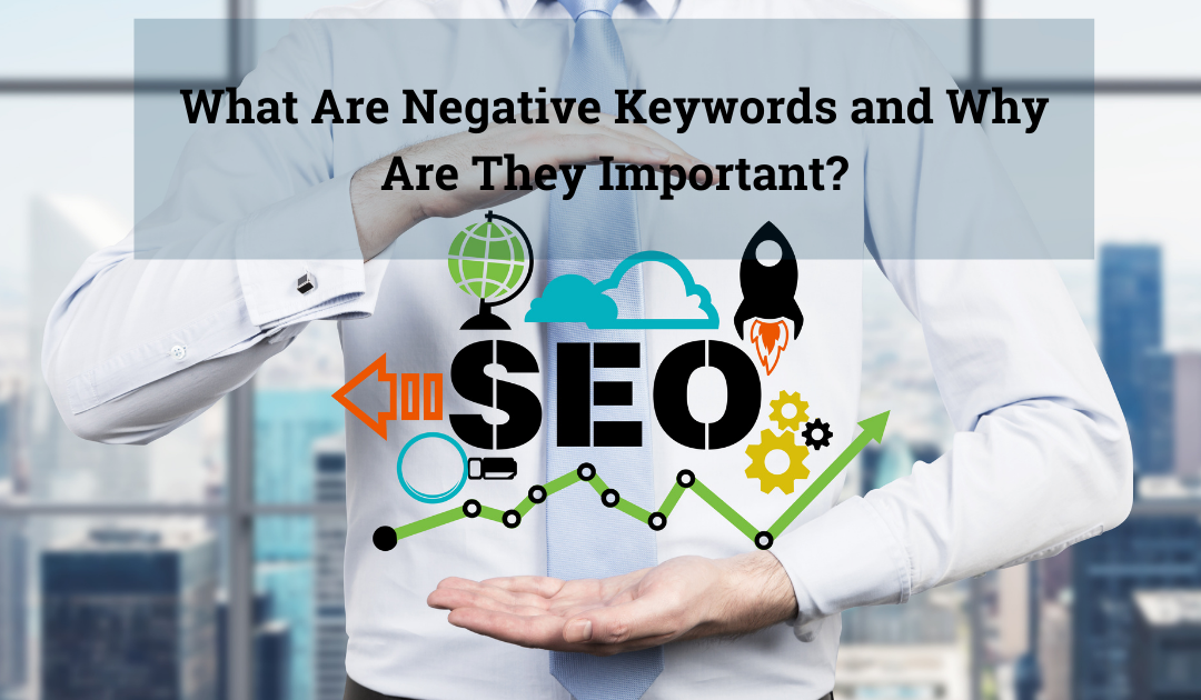 What Are Negative Keywords and Why Are They Important?