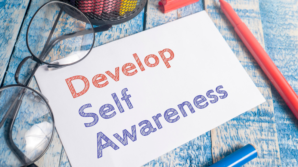 <h3>develop self awareness</h3>
